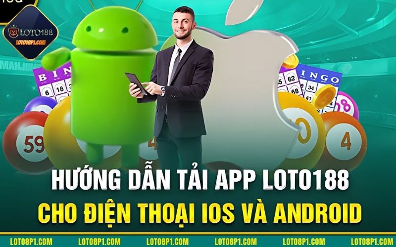 Ứng dụng Loto188 trên di động mang lại trải nghiệm tốt hơn phiên bản web